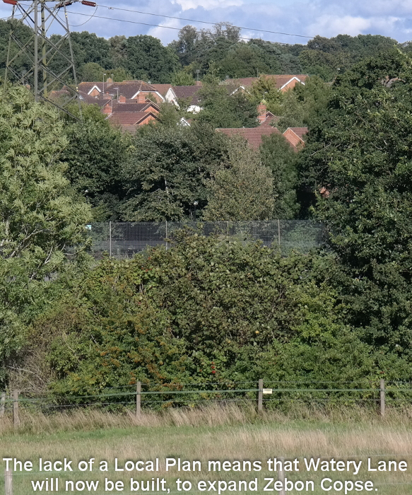 The lack of a Local Plan means that Watery Lane will now be built, to expand Zebon Copse.